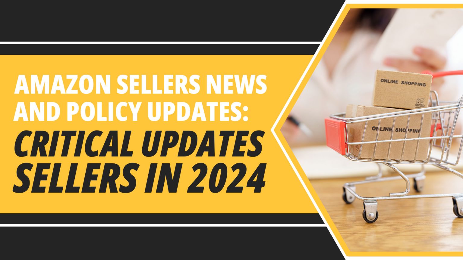 Amazon Sellers News and Policy Updates: Critical Updates for Sellers in 2024